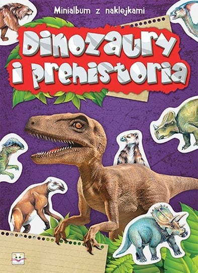 Minialbum z naklejkami. Dinozaury i prehistoria Opracowanie zbiorowe