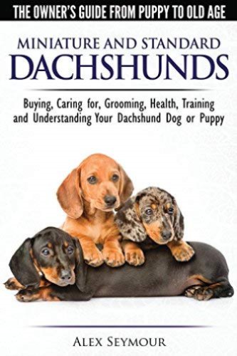 Miniature and Standard Dachshunds. The Owner's Guide From Puppy To Old Age Alex Seymour