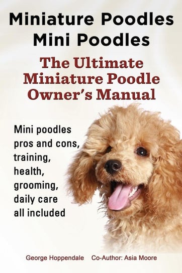 Miniature Poodles Mini Poodles. Miniature Poodles Pros and Cons, Training, Health, Grooming, Daily Care All Included. Hoppendale George