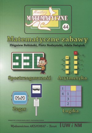 Miniatury matematyczne 44. Matematyczne zabawy Świątek Adela, Nodzyński Piotr, Bobiński Zbigniew