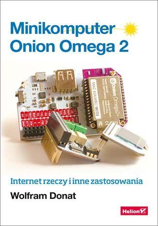 Minikomputer Onion Omega 2. Internet rzeczy i inne zastosowania Donat Wolfram