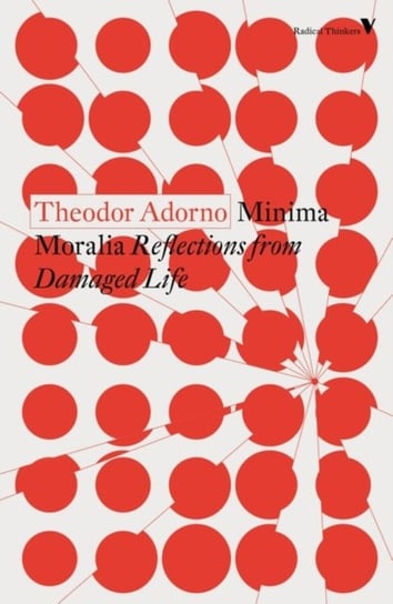 Minima Moralia: Reflections from Damaged Life Theodor Adorno