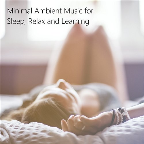 Minimal Ambient Music for Sleep, Relax and Learning Best Meditation, Relax and Spa Music