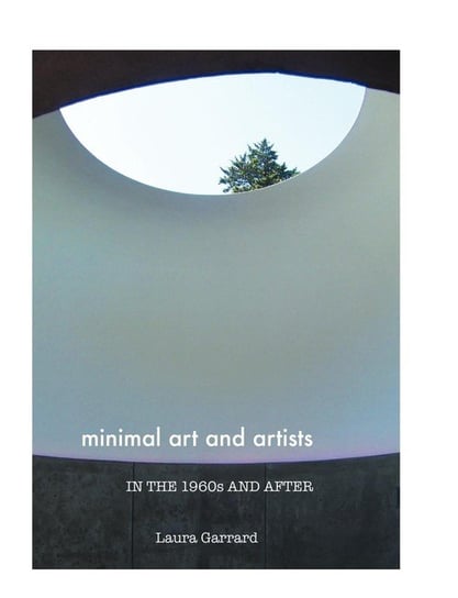 Minimal Art and Artists in the 1960s and After Garrard Laura