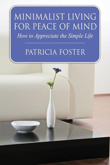 Minimalist Living for Peace of Mind Foster Patricia