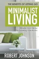 Minimalist Living Simplify Your Life by Decluttering Your Home Johnson Robert