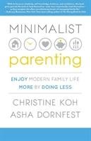 Minimalist Parenting Koh Christine K., Dornfest Asha