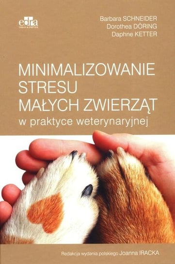 Minimalizowanie stresu małych zwierząt w praktyce weterynaryjnej Schneider Barbara, Doring Dorothea, Ketter Daphne