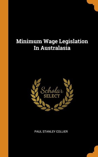 Minimum Wage Legislation In Australasia Collier Paul Stanley