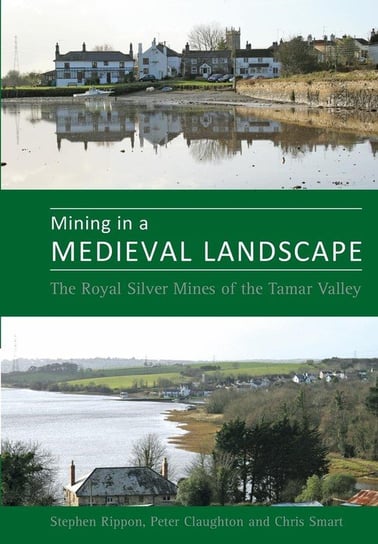 Mining in a Medieval Landscape Rippon Steve