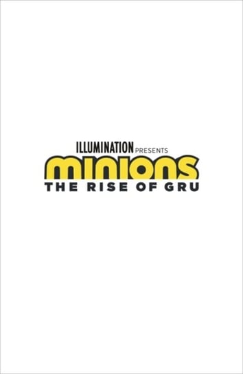Minions. The Rise of Gru Story of the Movie Minions