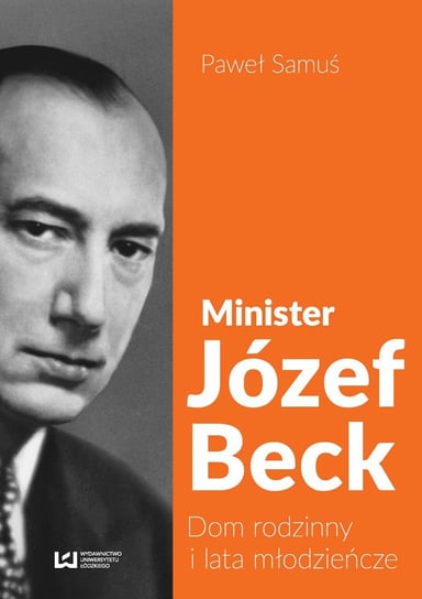 Minister Józef Beck. Dom rodzinny i lata młodzieńcze Samuś Paweł