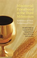 Ministerial Priesthood in the Third Millennium: Faithfulness of Christ, Faithfulness of Priests Witherup Ronald D., Terrien Lawrence B., Witczak Michael