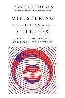 Ministering in Patronage Cultures: Biblical Models and Missional Implications Georges Jayson