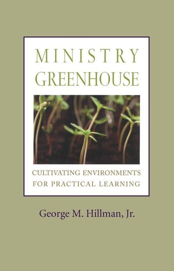 MINISTRY GREENHOUSE Hillman George M.