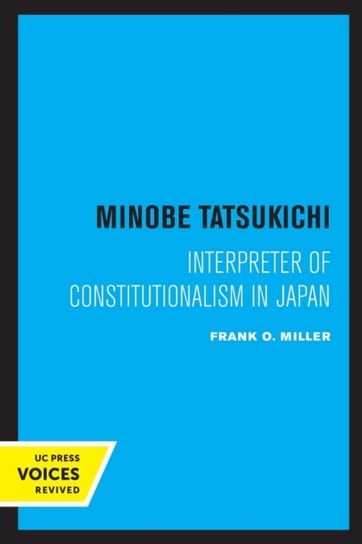 Minobe Tatsukichi: Interpreter of Constitutionalism in Japan Frank O. Miller