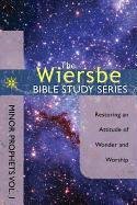 Minor Prophets, Volume I: Restoring an Attitude of Wonder and Worship Wiersbe Warren W.