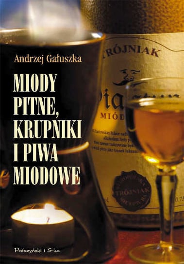 Miody pitne, krupniki i piwa miodowe Gałuszka Andrzej