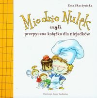 Miodzio Nulek czyli przepyszna książka dla niejadków Skarżyńska Ewa