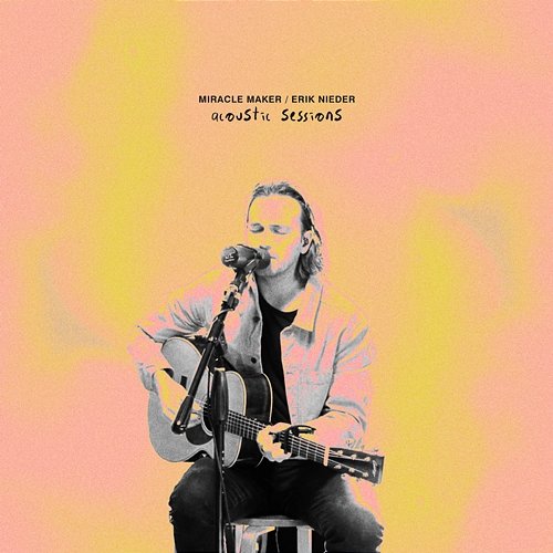 Miracle Maker: Acoustic Sessions Erik Nieder