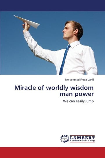 Miracle of Worldly Wisdom Man Power Vakili Mohammad Reza
