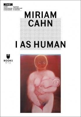 Miriam Cahn. I As Human Opracowanie zbiorowe