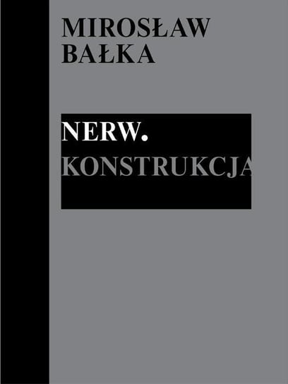 Mirosław Bałka: Nerw. Konstrukcja Opracowanie zbiorowe