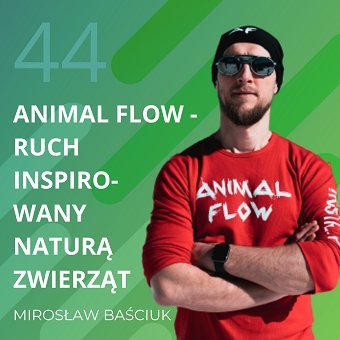 Mirosław Baściuk – Animal Flow – ruch inspirowany naturą zwierząt. Chomiuk Tomasz