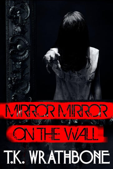 Mirror, Mirror on the Wall T.K. Wrathbone