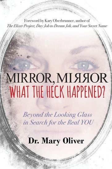 Mirror, Mirror, What the Heck Happened? Oliver Mary