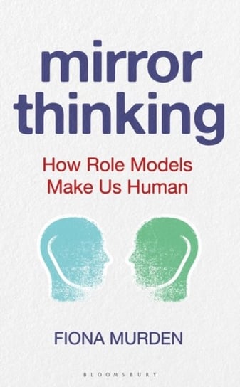 Mirror Thinking: How Role Models Make Us Human Fiona Murden