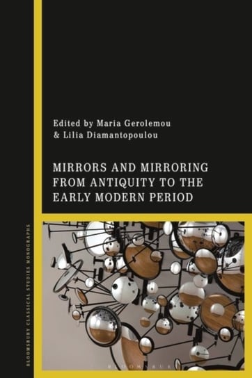 Mirrors and Mirroring from Antiquity to the Early Modern Period Opracowanie zbiorowe