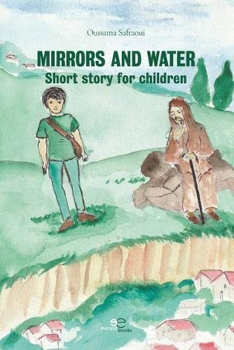 Mirrors and water: Short story for children Oussama Safraoui