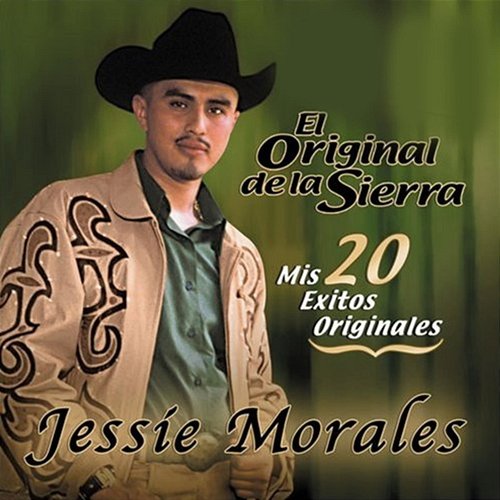 Mis 20 Exitos Originales Jessie Morales El Original de la Sierra