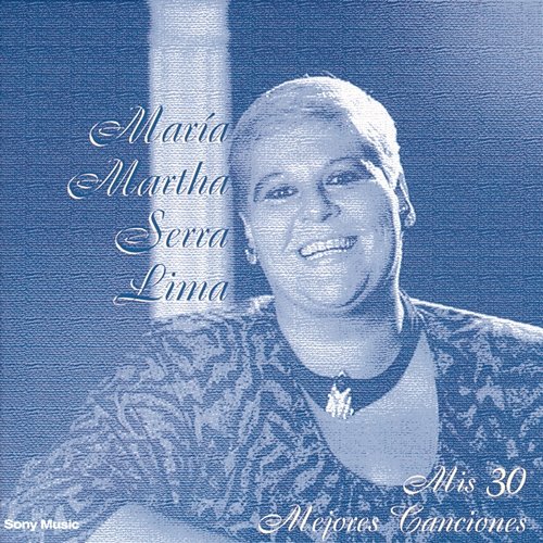 Mis 30 Mejores Canciones María Martha Serra Lima
