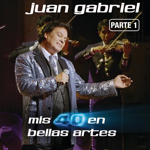 Mis 40 En Bellas Artes Juan Gabriel