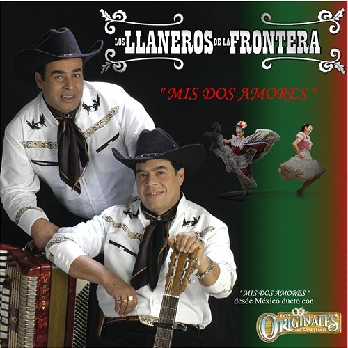 Mis Dos Amores Los Llaneros De La Frontera, Los Originales De San Juan