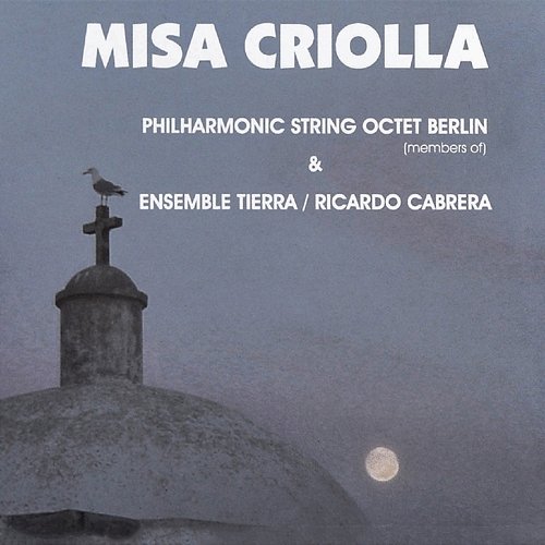 Misa Criolla Philarmonic String Octet Berlin, Ensemble Tierra & Ricardo Cabrera