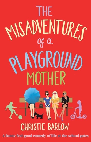 Misadventures of a Playground Mother Barlow Christie