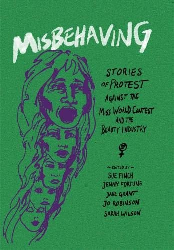 Misbehaving. Stories of protest against the Miss World contest and the beauty industry Opracowanie zbiorowe