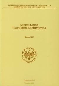 Miscellanea Historico Archivistica. Tom XII Opracowanie zbiorowe