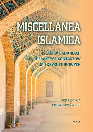 Miscellanea Islamica. Islam w badaniach i praktyce kontaktów międzykulturowych Opracowanie zbiorowe