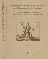 Miscellanea literackie i teatralne (od Kochanowskego do Mrożka). Część 1-2 Opracowanie zbiorowe