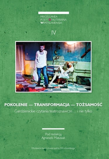 Miscellanea Posttotalitariana Wratislaviensia 4/2016: Pokolenie. Transformacja. Tożsamość Opracowanie zbiorowe