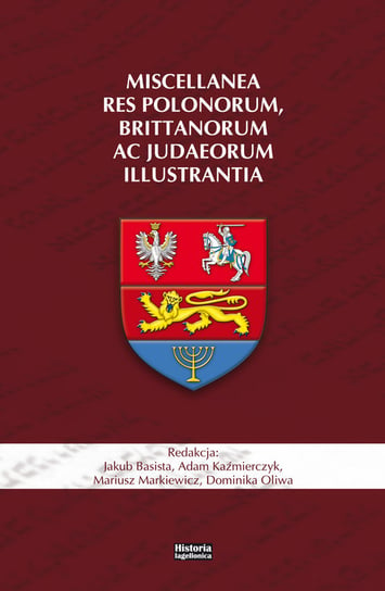Miscellanea res Polonorum, Brittanorum ac Judaeorum illustrantia Opracowanie zbiorowe