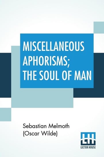 Miscellaneous Aphorisms; The Soul Of Man Melmoth (Oscar Wilde) Sebastian