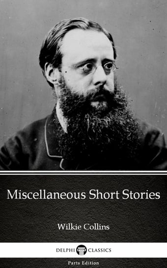 Miscellaneous Short Stories by Wilkie Collins - Delphi Classics (Illustrated) Collins Wilkie