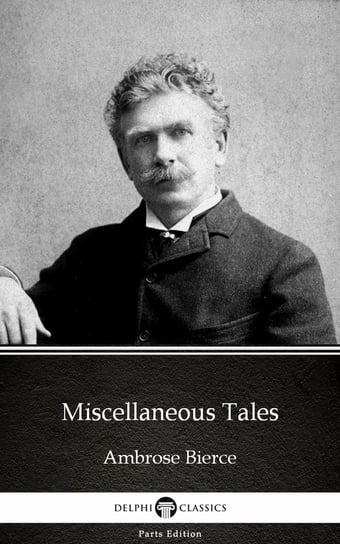 Miscellaneous Tales by Ambrose Bierce (Illustrated) Bierce Ambrose