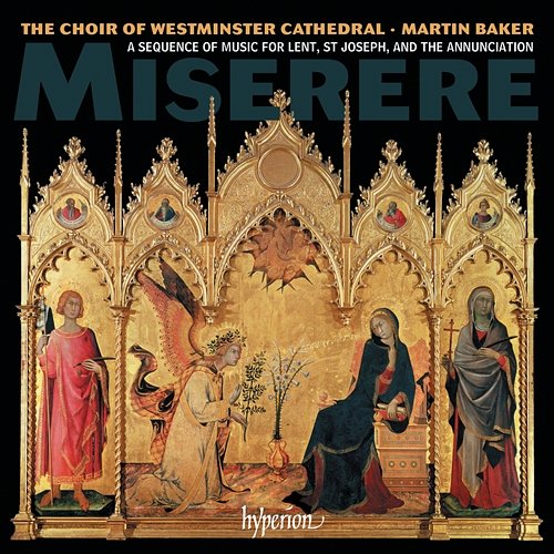 Miserere: A Sequence of Music for Lent, St Joseph & the Annunciation Westminster Cathedral Choir, Martin Baker