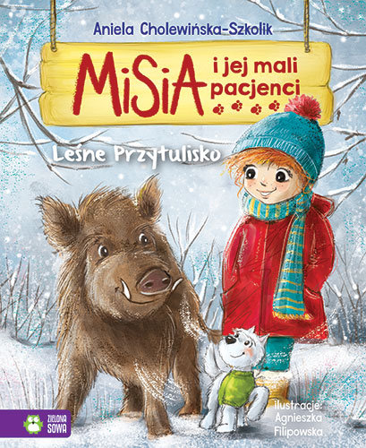 Misia i jej mali pacjenci. Leśne Przytulisko Cholewińska-Szkolik Aniela